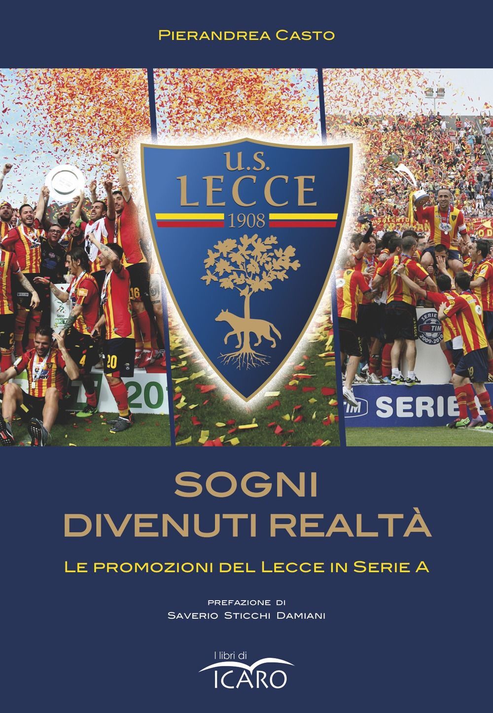 Libri Casto Pierandrea - Sogni Divenuti Realta. Le Promozioni Del Lecce In Serie