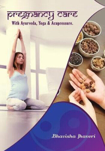 Pregnancy Care: With Ayurveda, Yoga and Acupressure