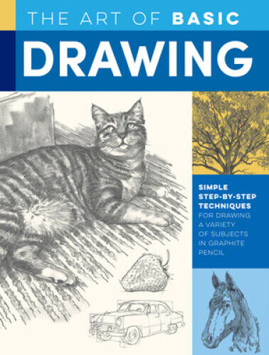 The Art of Basic Drawing: Simple step-by-step techniques for drawing a variety