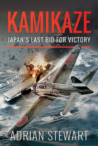 Kamikaze: Japan's Last Bid for Victory by Stewart, Adrian