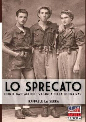 Lo sprecato: Con il battaglione Valanga della Decima MAS (Italia Storica)