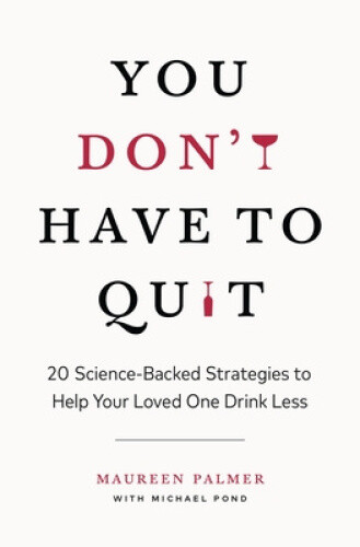 You Don't Have to Quit: 20 Science-Backed Strategies to Help Your Loved One