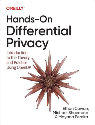 Hands-On Differential Privacy: Introduction to the Theory and Practice Using