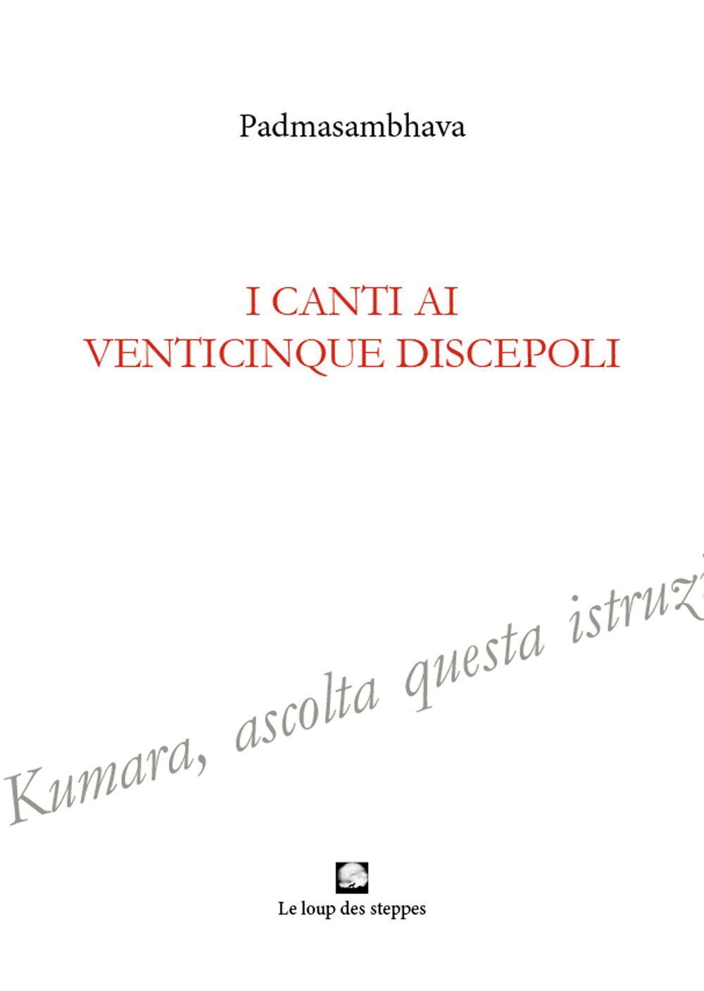 Libri Padmasambhava - I Canti Ai Venticinque Discepoli. Ediz. Integrale