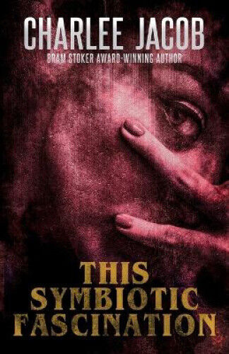 This Symbiotic Fascination (Horror of Charlee Jacob The) by Jacob, Charlee