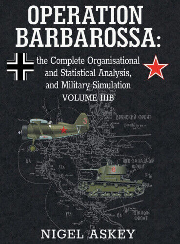 Operation Barbarossa: the Complete Organisational and Statistical Analysis,