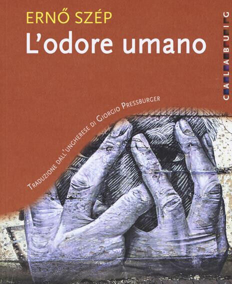 L'ODORE UMANO, Erno Szep, Calabuig 2016. NUOVO. EBREI BUDAPEST 1944