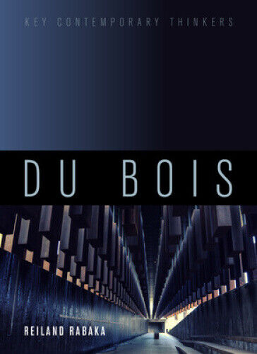 Du Bois: A Critical Introduction (Key Contemporary Thinkers) by Reiland Rabaka