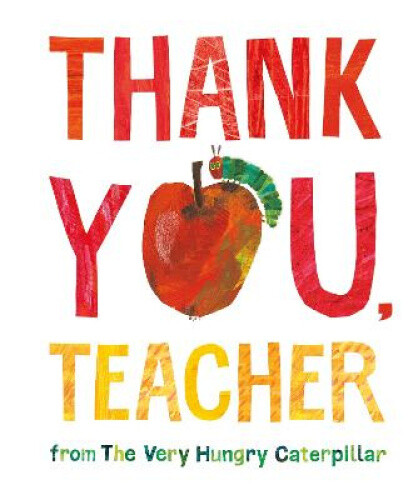 Thank You, Teacher from The Very Hungry Caterpillar by Carle, Eric