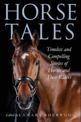 Horse Tales: Timeless and Compelling Stories of Horses and Their Riders