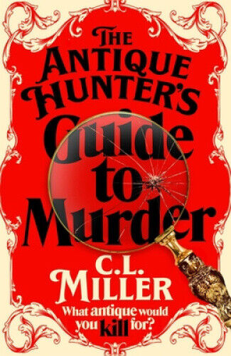 The Antique Hunter's Guide to Murder (Antique Hunters The) by C L Miller