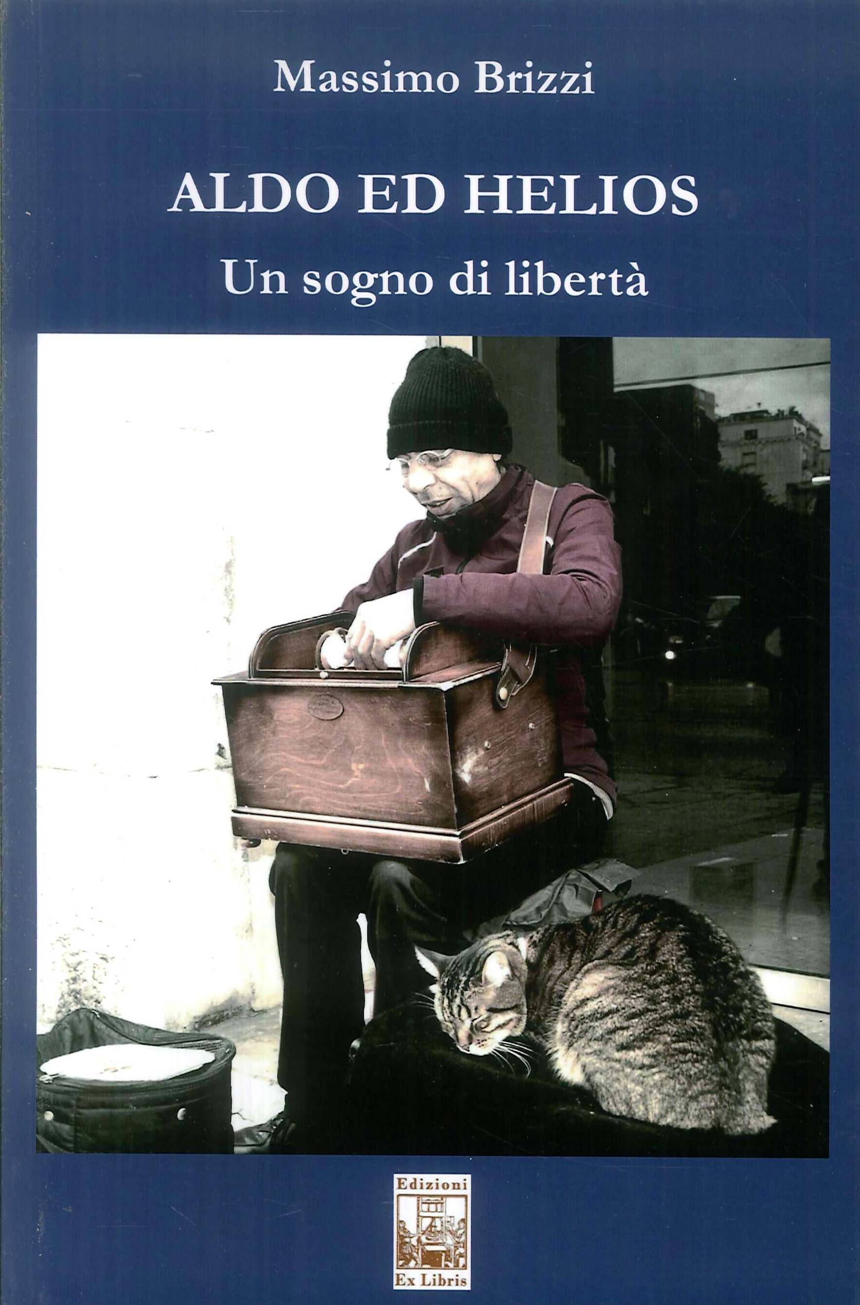 Aldo ed Helios. Un sogno di libertà - [Ex Libris Edizioni]