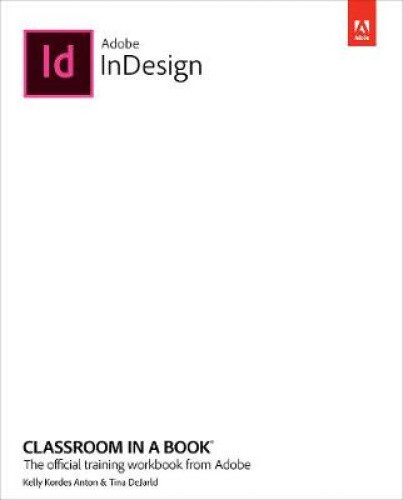 Adobe InDesign Classroom in a Book (2021 release) by Kelly Kordes Anton