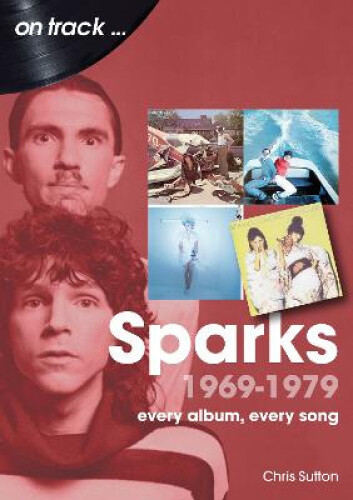 Sparks 1969 to 1979 On Track: Every Album, Every Song (On Track)
