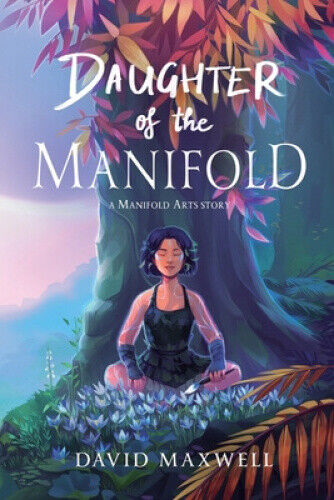 Daughter of the Manifold: A Manifold Arts story by David Maxwell
