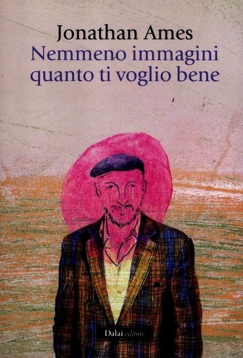 Nemmeno immagini quanto ti voglio bene di Jonathan Ames - Dalai Editore - Icone