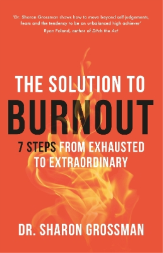 Sharon Grossman Dr Sharon Grossman The Solution to Burnout (Tascabile)
