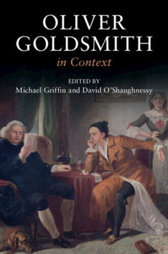 Oliver Goldsmith in Context (Literature in Context) by Michael Griffin