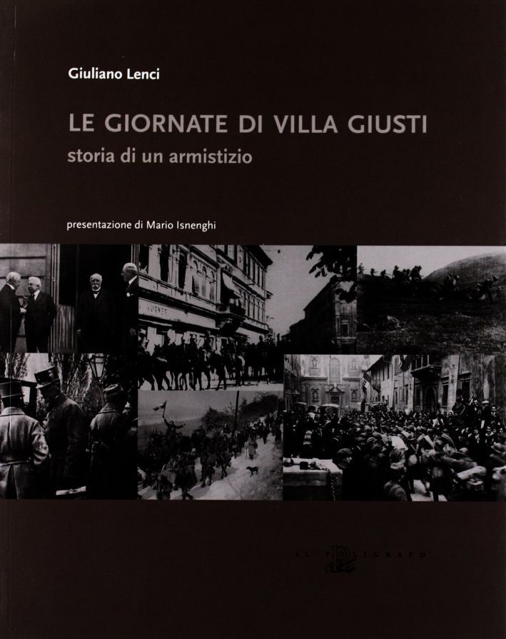 Libri Giuliano Lenci - Le Giornate Di Villa Giusti. Storia Di Un Armistizio