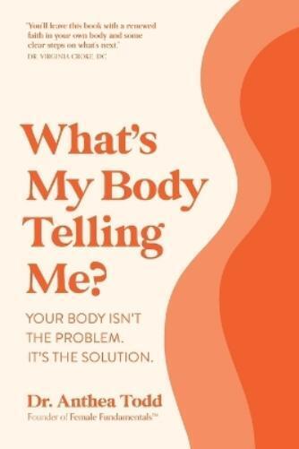 Anthea Todd Dr. Anthea Todd What's My Body Telling Me? (Tascabile)