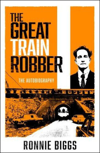The Great Train Robber: My Autobiography: The Inside Story of Britain's Most