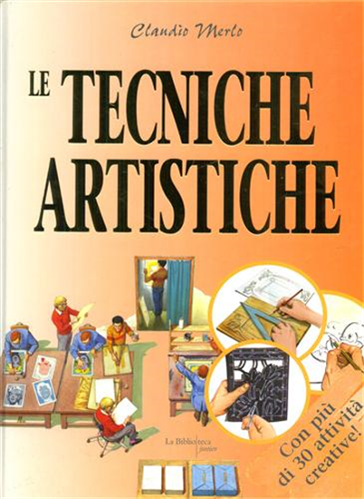 Merlo,Claudio. - Le tecniche artistiche. Dal conoscere al fare.