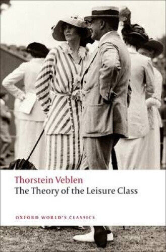 The Theory of the Leisure Class (Oxford World's Classics) by Thorstein Veblen