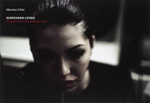 9788894182712 Suspended cities. Portrait from the underground - Martino Chiti,S.