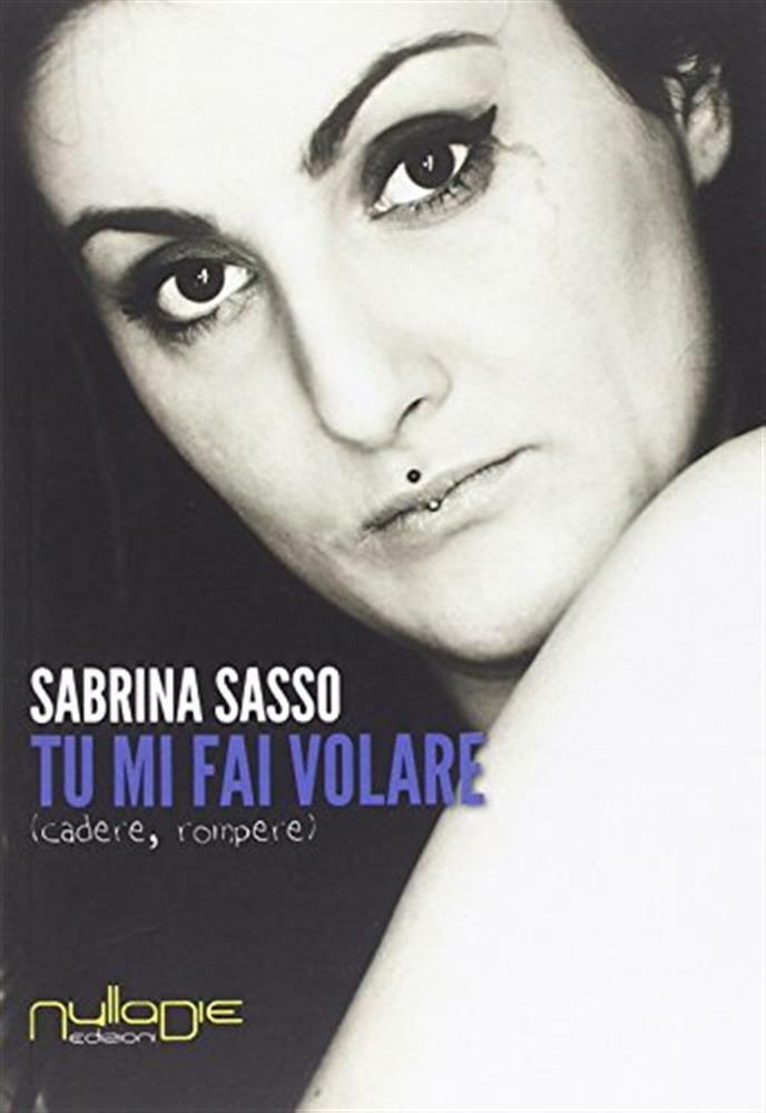 Tu mi fai volare. Cadere, rompere - Sasso Sabrina