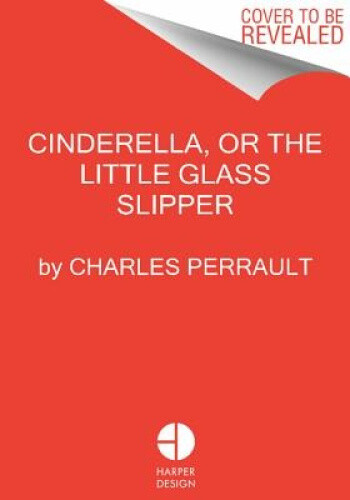 Cinderella, or The Little Glass Slipper by Charles Perrault