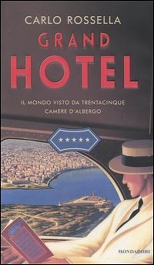 Grand Hotel. Il mondo visto da trentacinque camere d'albergo - di Carlo Rossella