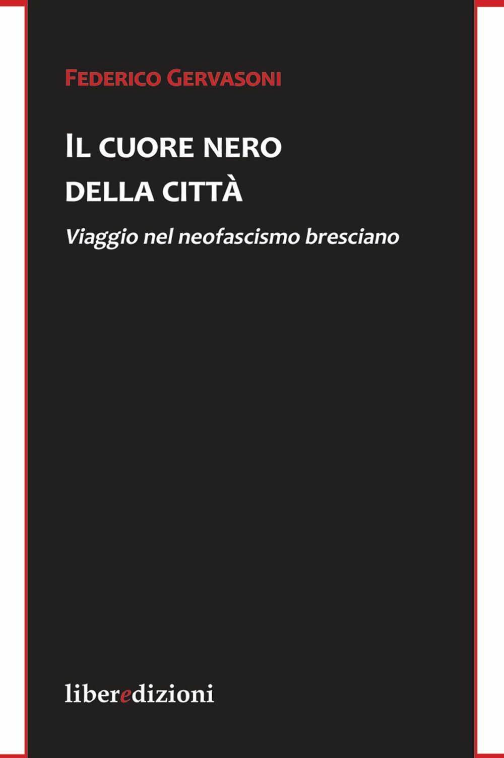Libri Federico Gervasoni - Il Cuore Nero Della Citta. Viaggio Nel Neofascismo Br
