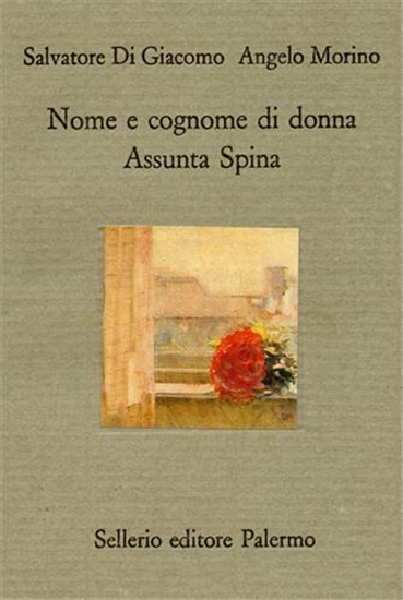 Di Giacomo,Salvatore. Morino,Angelo. - Nome e cognome di donna. Assunta Spina.