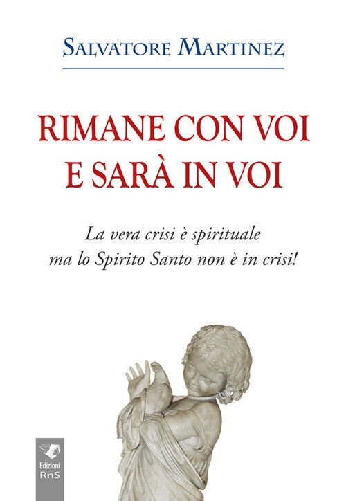 Rimane Con Voi E Sarà In Voi. La Vera Crisi è Spirituale, Ma Lo Spirito Santo No