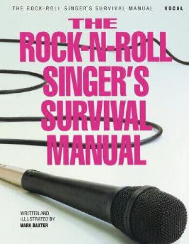 The Rock-N-Roll Singer's Survival Manual by Mark Baxter