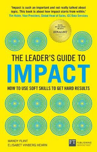 Leader's Guide to Impact: How to Use Soft Skills to Get Hard Results: How to