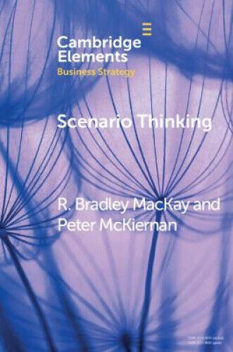 Scenario Thinking: A Historical Evolution of Strategic Foresight (Elements in