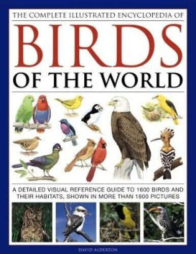 The Complete Illustrated Encyclopedia of Birds of the World: A Detailed Visual