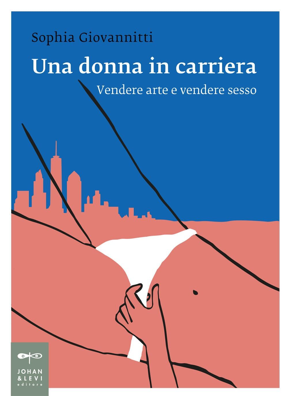 9788860103468 Una donna in carriera. Vendere arte e vendere sesso - Sophia Giova