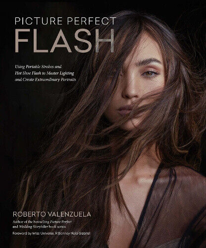 Picture Perfect Flash: Harness the Power of Flash, Master Lighting, and Create