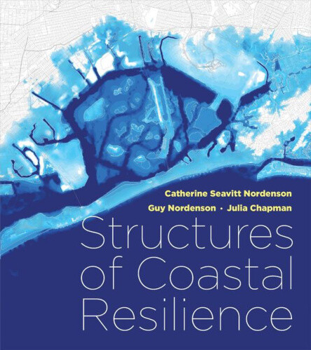 Structures of Coastal Resilience by Catherine Seavitt Nordenson
