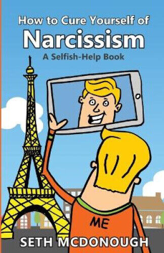 How to Cure Yourself of Narcissism: Coping with ADH-ME (Attention-Deserving