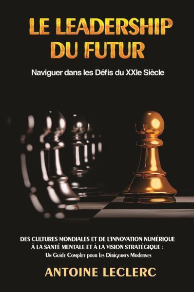 9791222706849 Le Leadership du Futur : Naviguer dans les Défis du XXIe Siècle