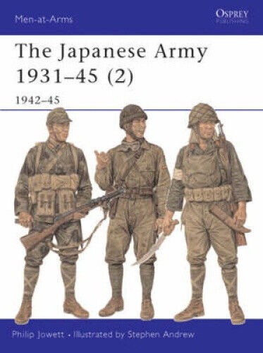 The Japanese Army 1931-45 (2): 1942-45 (Men-at-Arms) by Philip S. Jowett