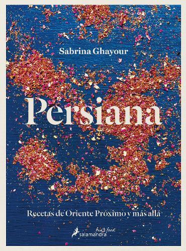 Sabrina Ghayour Persiana: Recetas de Oriente Próximo y más al (Copertina rigida)