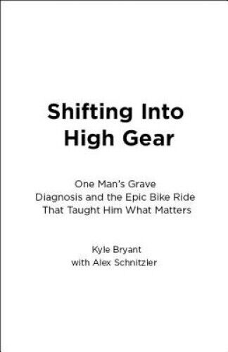 Shifting Into High Gear: One Man's Grave Diagnosis and the Epic Bike Ride That