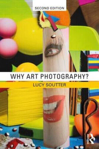Why Art Photography? by Soutter, Lucy