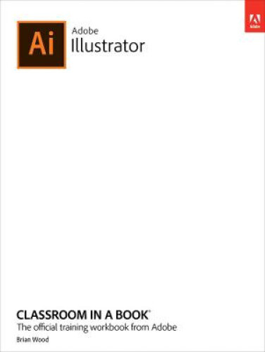 Adobe Illustrator Classroom in a Book (2022 release) (Classroom in a Book)