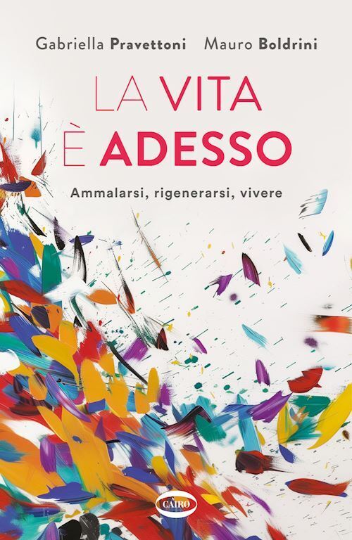 LA VITA E' ADESSO  - PRAVETTONI GABRIELLA, BOLDRINI MAURO - Cairo