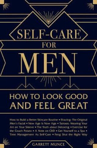 Self-Care for Men: How to Look Good and Feel Great by Munce, Garrett